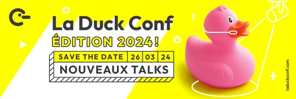 La Duck Conf Édition 2024 ! Save the date 26/03/2024 Nouveaux talks