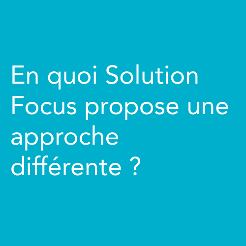 En quoi Solution Focus propose une approche différente ?
